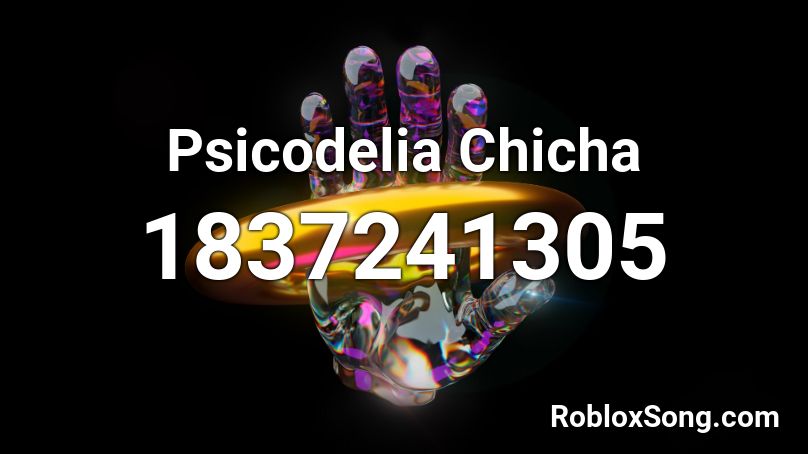 Psicodelia Chicha Roblox ID