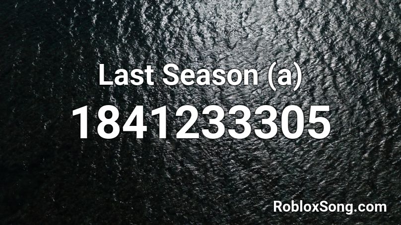 Last Season (a) Roblox ID