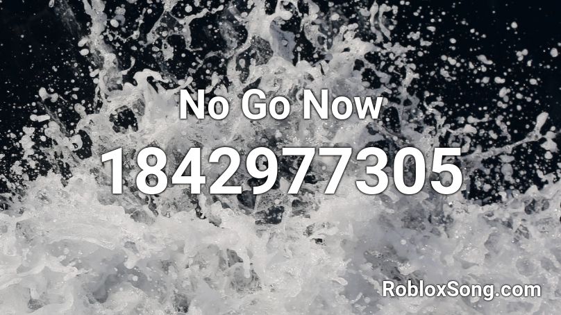 No Go Now Roblox ID
