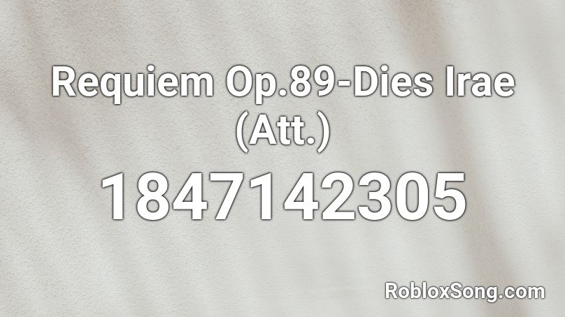 Requiem Op.89-Dies Irae (Att.) Roblox ID