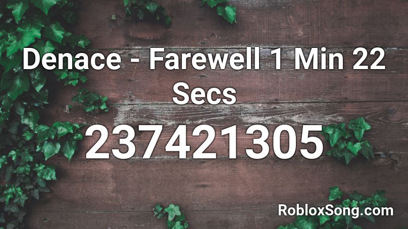 Denace - Farewell 1 Min 22 Secs Roblox ID