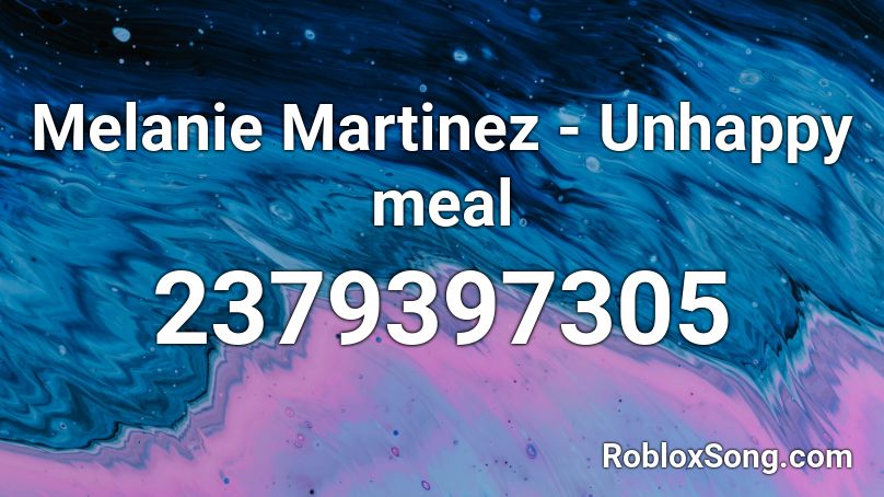 Melanie Martinez - Unhappy meal Roblox ID
