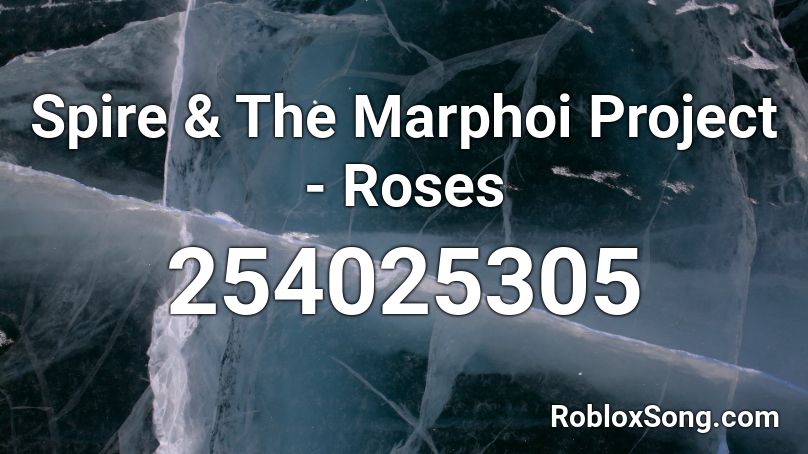 Spire & The Marphoi Project - Roses Roblox ID