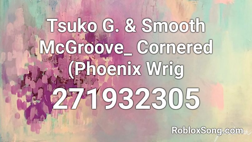 Tsuko G. & Smooth McGroove_ Cornered (Phoenix Wrig Roblox ID