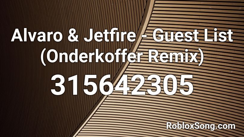 Alvaro & Jetfire - Guest List (Onderkoffer Remix)  Roblox ID