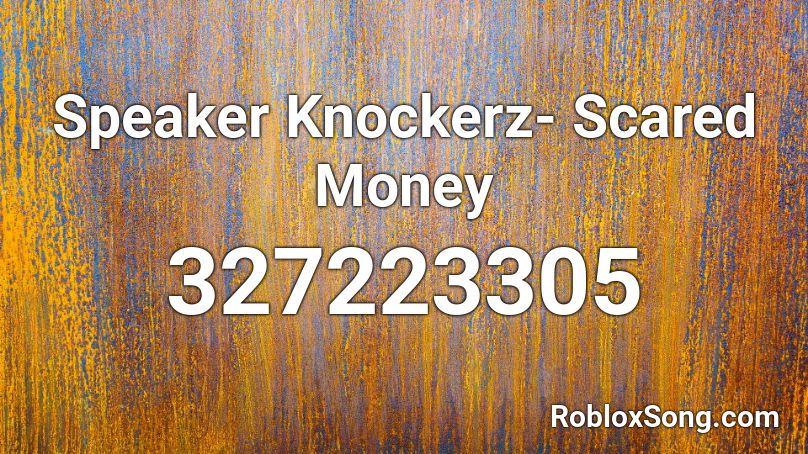 Speaker Knockerz- Scared Money Roblox ID