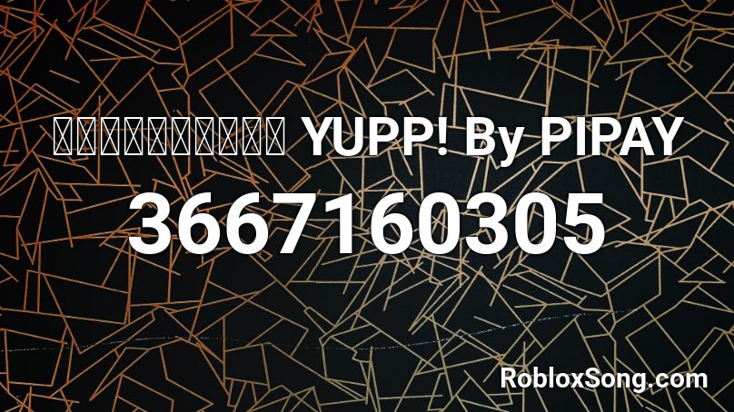 ตีกันทำไม YUPP! By PIPAY Roblox ID