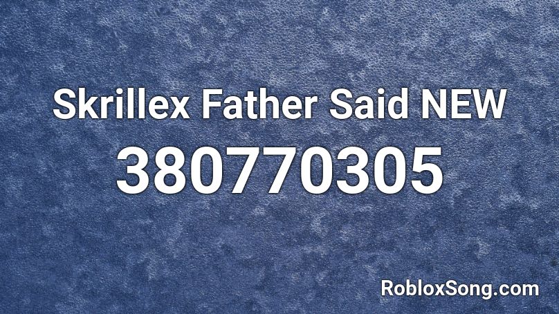 Skrillex Father Said NEW Roblox ID