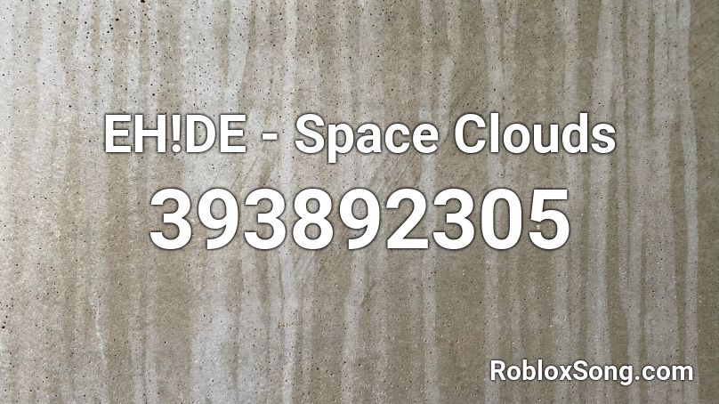 EH!DE - Space Clouds  Roblox ID