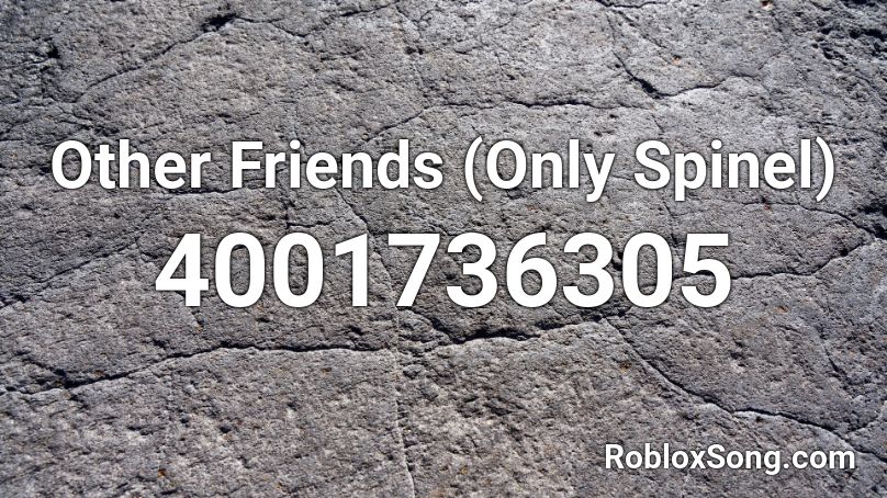 Other Friends (Only Spinel) Roblox ID