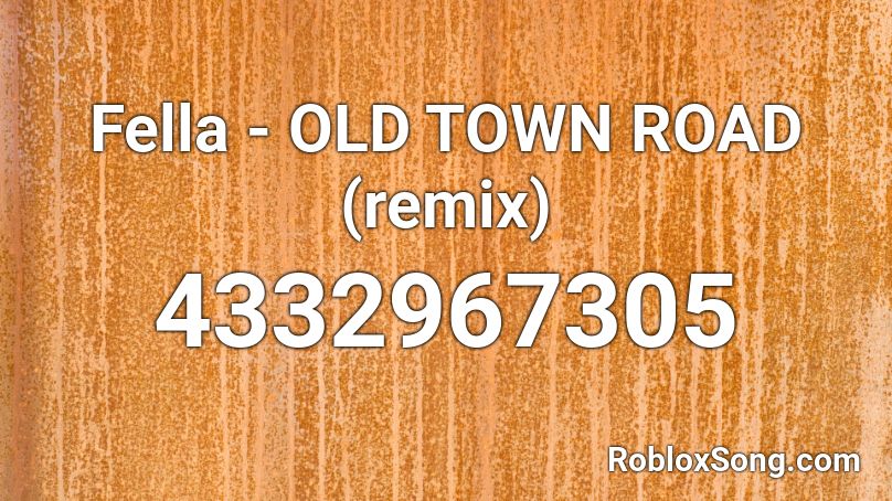 Fella - OLD TOWN ROAD (remix) Roblox ID