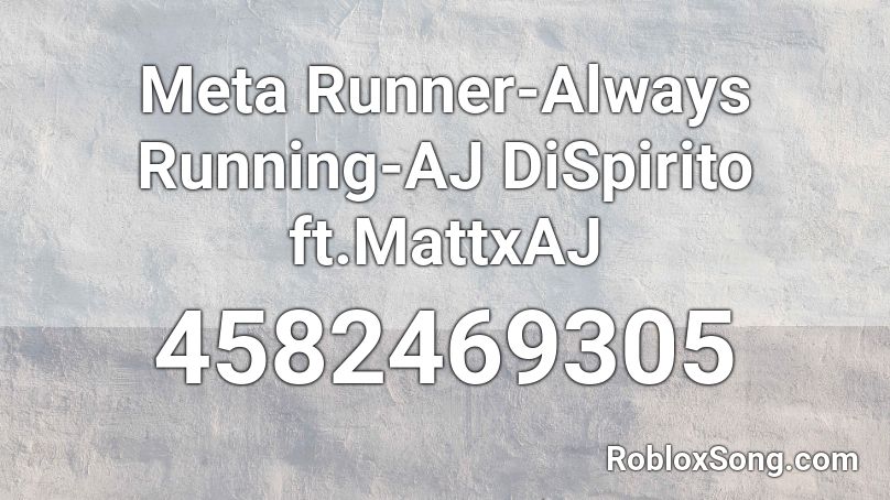 Meta Runner-Always Running-AJ DiSpirito ft.MattxAJ Roblox ID