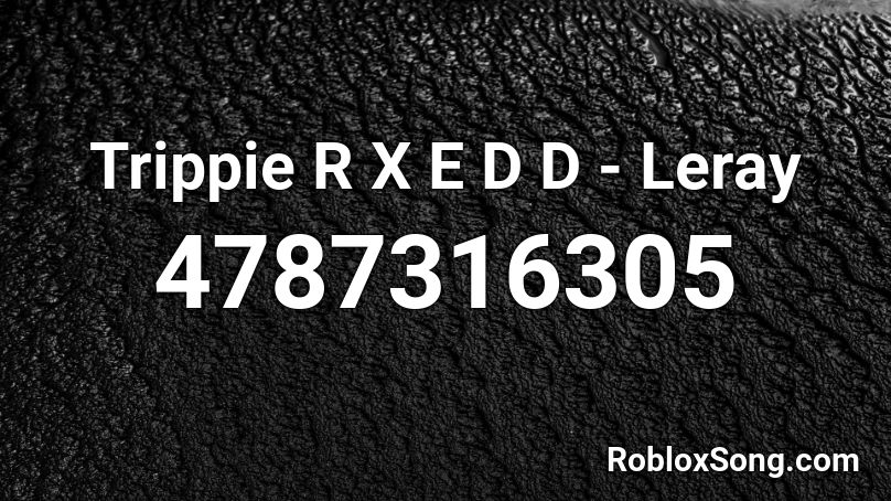 Trippie R X E D D - Leray Roblox ID