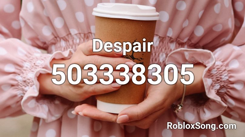 Despair Roblox ID