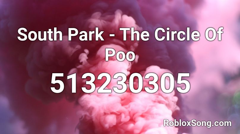 South Park - The Circle Of Poo Roblox ID