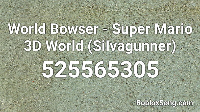 World Bowser Super Mario 3d World Siivagunner Roblox Id Roblox Music Codes - roblox dark bowser theme id 2021