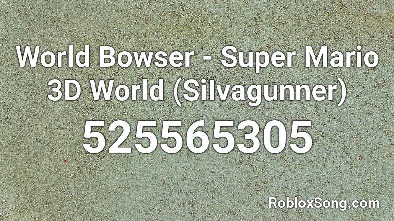 World Bowser - Super Mario 3D World (SiIvagunner) Roblox ID