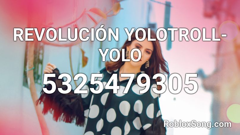 Revolucion Yolotroll Yolo Roblox Id Roblox Music Codes - roblox yolo song id