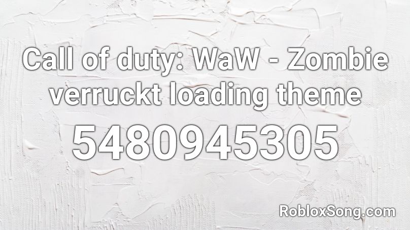 Call of duty: WaW - Zombie verruckt loading theme Roblox ID