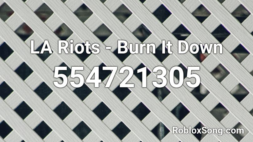 LA Riots - Burn It Down Roblox ID