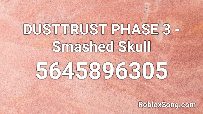 DUSTTRUST PHASE 3 -Smashed Skull Roblox ID