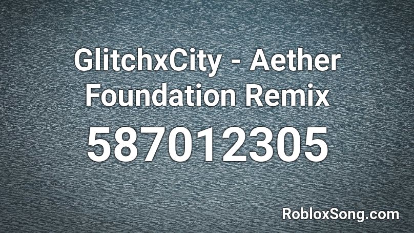 GlitchxCity - Aether Foundation Remix Roblox ID