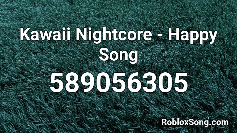 Kawaii Nightcore Happy Song Roblox Id Roblox Music Codes - kawaii songs roblox id