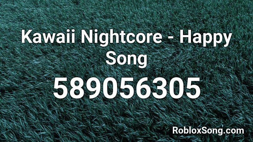 Kawaii Nightcore Happy Song Roblox Id Roblox Music Codes - happppy song roblox id