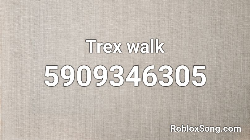 Trex walk  Roblox ID