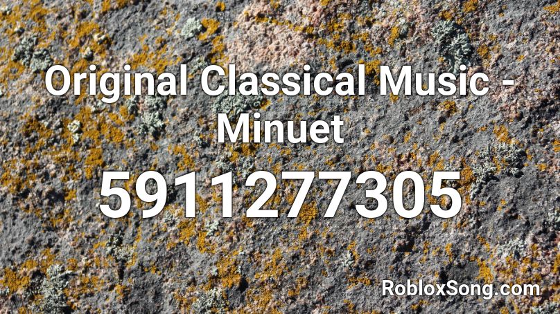 Original Classical Music Minuet Roblox Id Roblox Music Codes - roblox classical song id