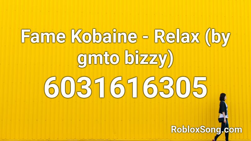 Fame Kobaine - Relax (by gmto bizzy) Roblox ID