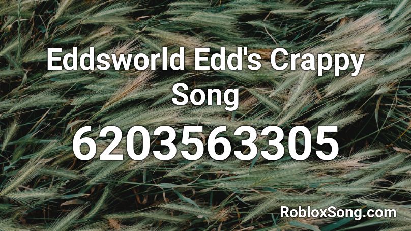 Eddsworld Edd's Crappy Song Roblox ID