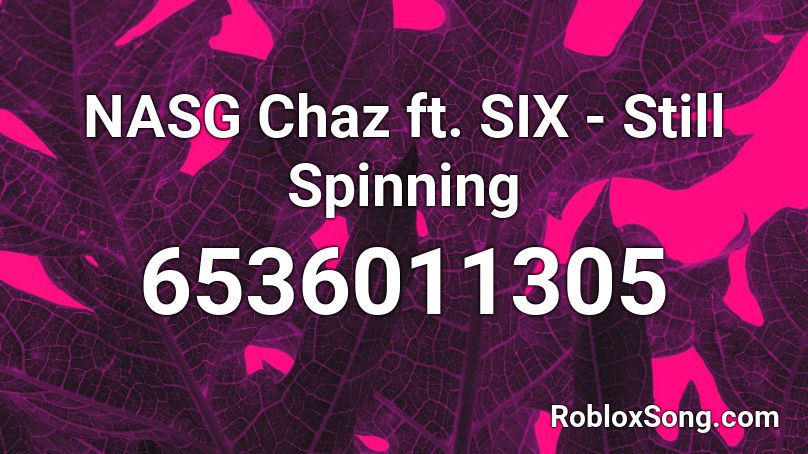 NASG Chaz ft. SIX - Still Spinning Roblox ID