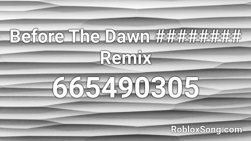 Before The Dawn ######## Remix Roblox ID