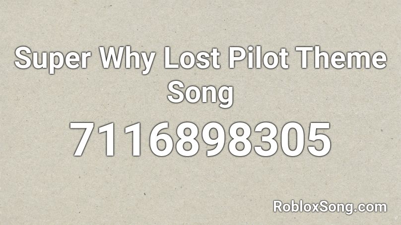 Super Why Lost Pilot Theme Song Roblox ID