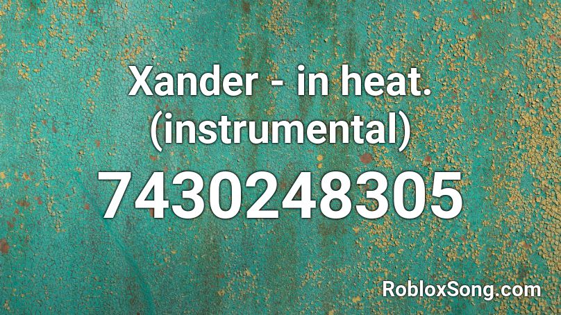 Xander - in heat. (instrumental) Roblox ID