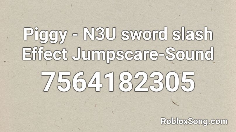 Piggy - N3U sword slash Effect Jumpscare-Sound Roblox ID