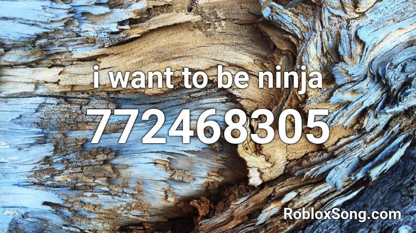 I Want To Be Ninja Roblox Id Roblox Music Codes - roblox song id for ninja training song