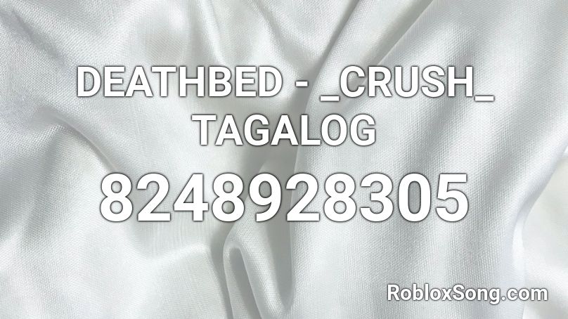  DEATHBED - _CRUSH_ TAGALOG Roblox ID