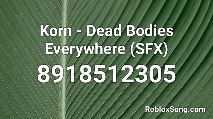 Korn - Dead Bodies Everywhere (SFX) Roblox ID