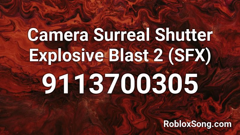 Camera Surreal Shutter Explosive Blast 2 (SFX) Roblox ID