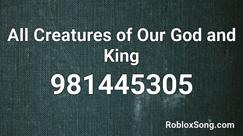 All Creatures Of Our God And King Roblox Id Roblox Music Codes - roblox god song cod
