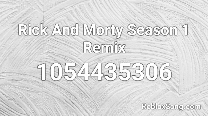 Rick And Morty Season 1 Remix Roblox ID