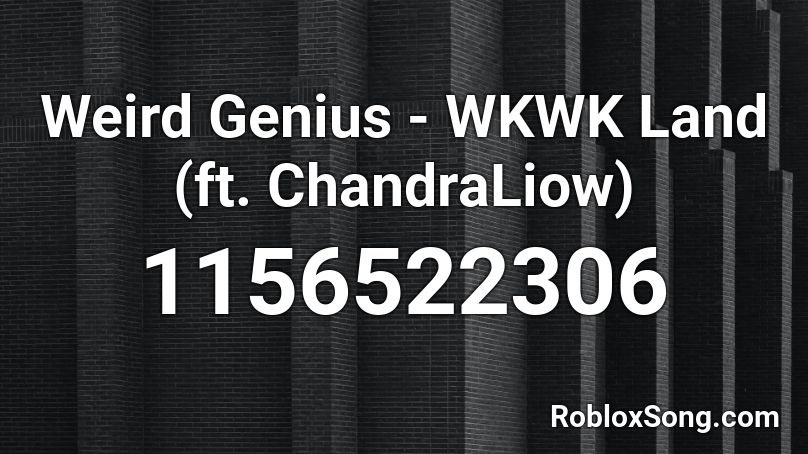 Weird Genius - WKWK Land (ft. ChandraLiow) Roblox ID