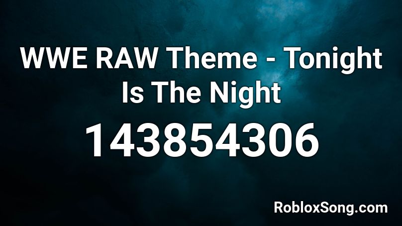 WWE RAW Theme -  Tonight Is The Night Roblox ID