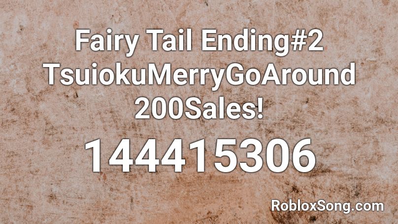 Fairy Tail Ending#2 TsuiokuMerryGoAround 200Sales! Roblox ID