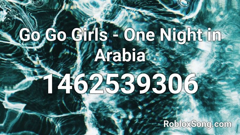Go Go Girls - One Night in Arabia Roblox ID
