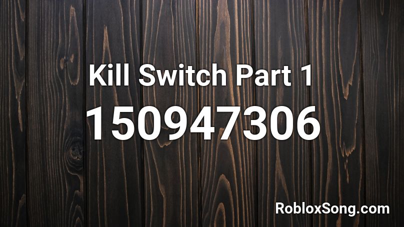 Kill Switch Part 1 Roblox ID