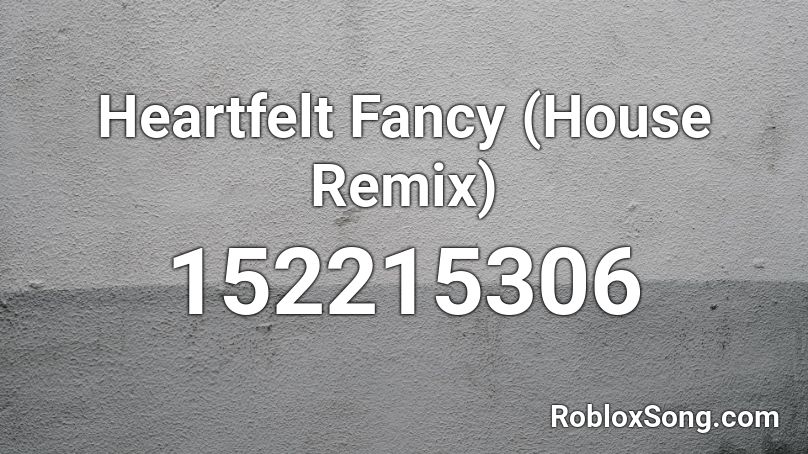 Heartfelt Fancy (House Remix) Roblox ID