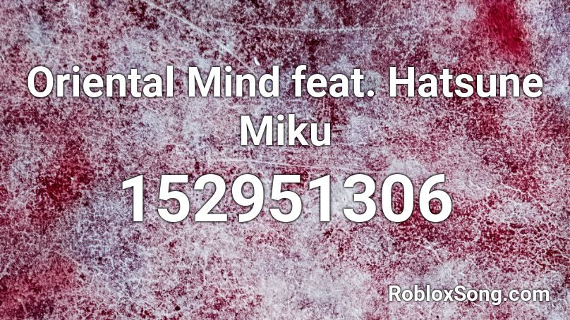 Oriental Mind feat. Hatsune Miku Roblox ID